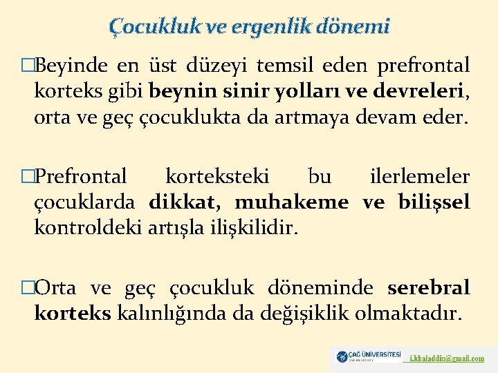 Çocukluk ve ergenlik dönemi �Beyinde en üst düzeyi temsil eden prefrontal korteks gibi beynin