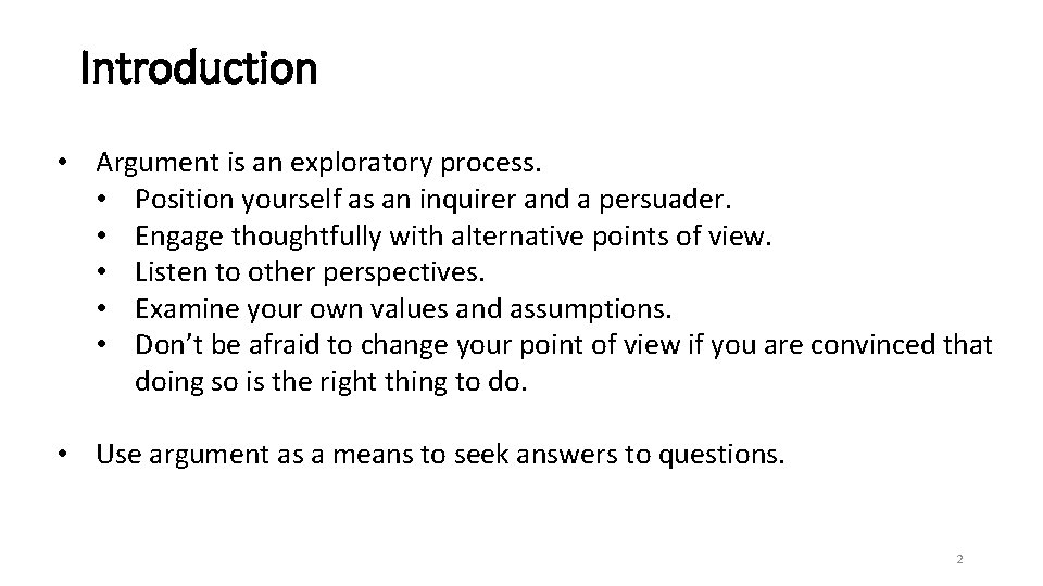 Introduction • Argument is an exploratory process. • Position yourself as an inquirer and