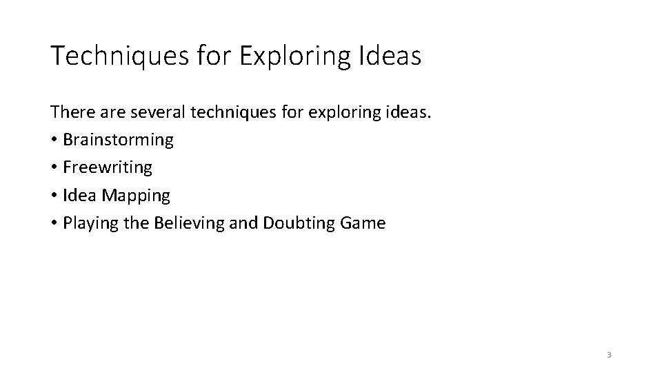 Techniques for Exploring Ideas There are several techniques for exploring ideas. • Brainstorming •