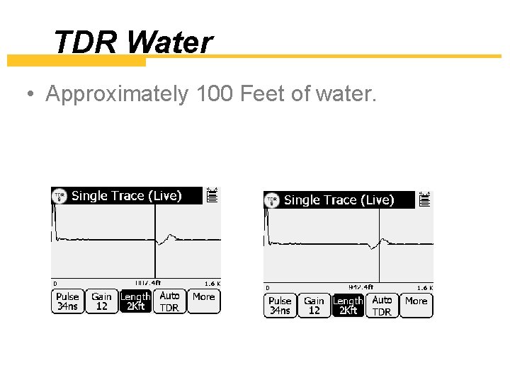 TDR Water • Approximately 100 Feet of water. 