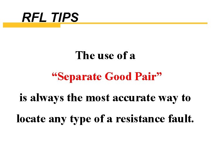 RFL TIPS The use of a “Separate Good Pair” is always the most accurate