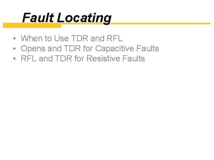 Fault Locating • When to Use TDR and RFL • Opens and TDR for