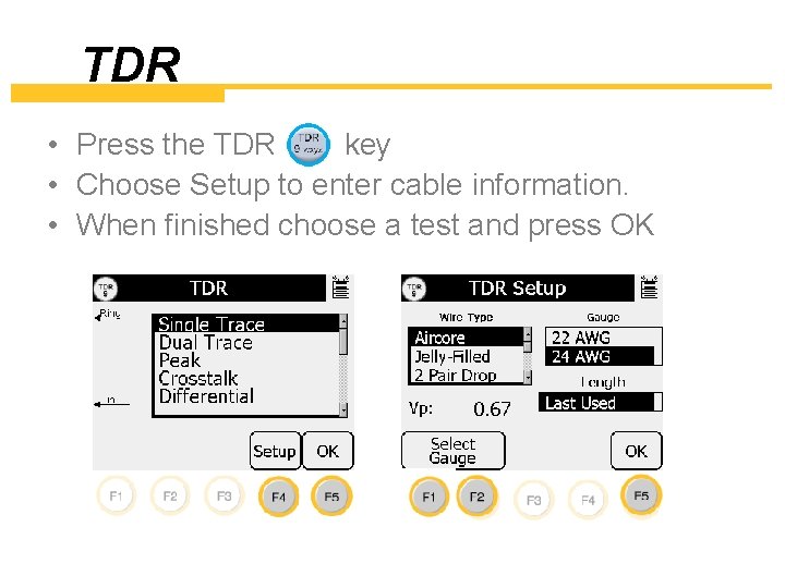 TDR • Press the TDR key • Choose Setup to enter cable information. •