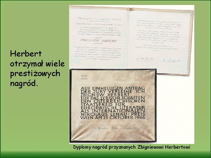 Herbert otrzymał wiele prestiżowych nagród. Dyplomy nagród przyznanych Zbigniewowi Herbertowi 