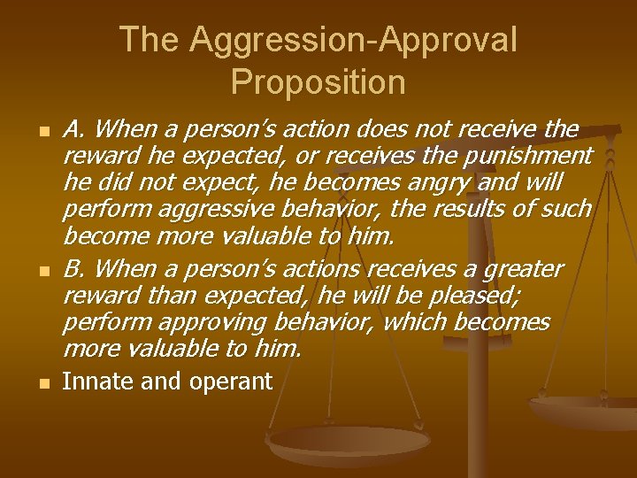 The Aggression-Approval Proposition n A. When a person’s action does not receive the reward