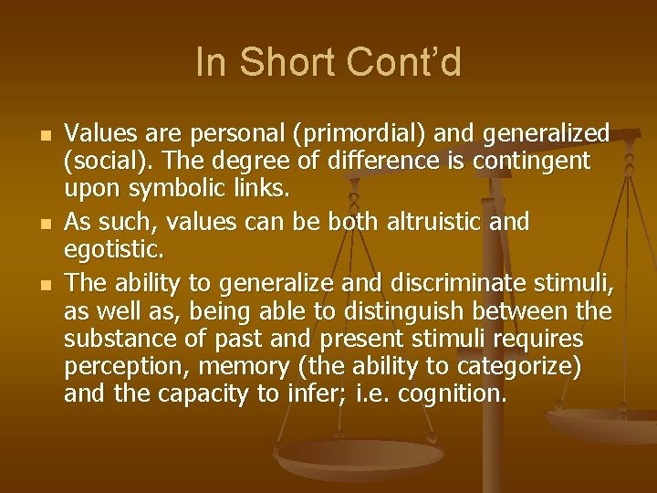 In Short Cont’d n n n Values are personal (primordial) and generalized (social). The