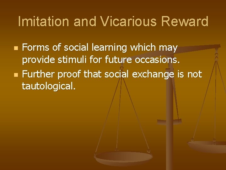 Imitation and Vicarious Reward n n Forms of social learning which may provide stimuli