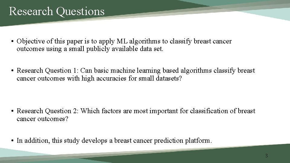 Research Questions • Objective of this paper is to apply ML algorithms to classify