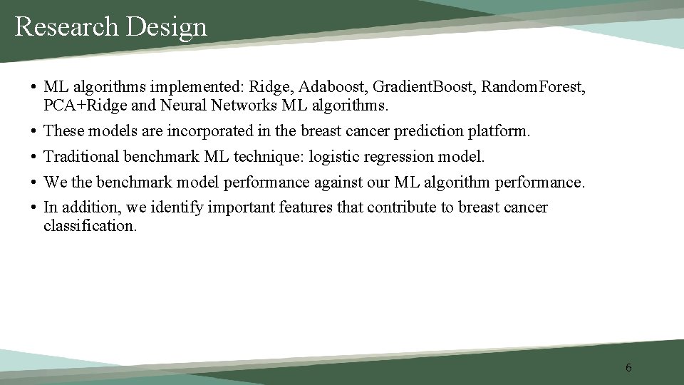 Research Design • ML algorithms implemented: Ridge, Adaboost, Gradient. Boost, Random. Forest, PCA+Ridge and