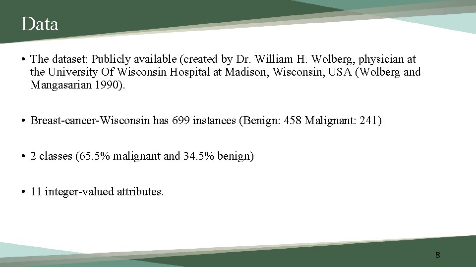 Data • The dataset: Publicly available (created by Dr. William H. Wolberg, physician at