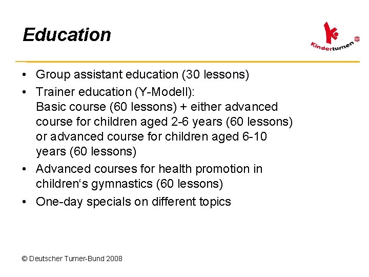 Education • Group assistant education (30 lessons) • Trainer education (Y-Modell): Basic course (60