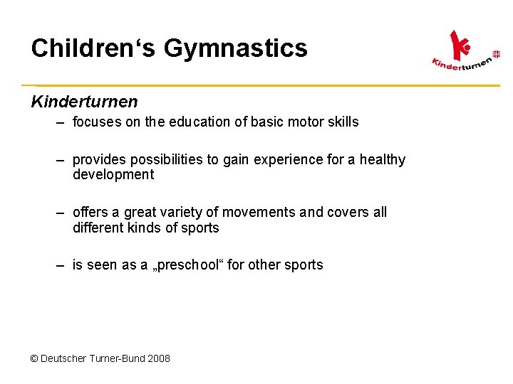 Children‘s Gymnastics Kinderturnen – focuses on the education of basic motor skills – provides