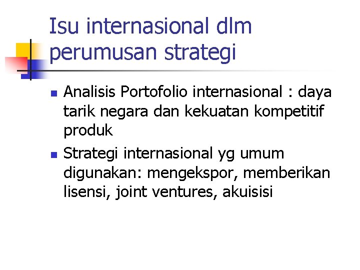 Isu internasional dlm perumusan strategi n n Analisis Portofolio internasional : daya tarik negara