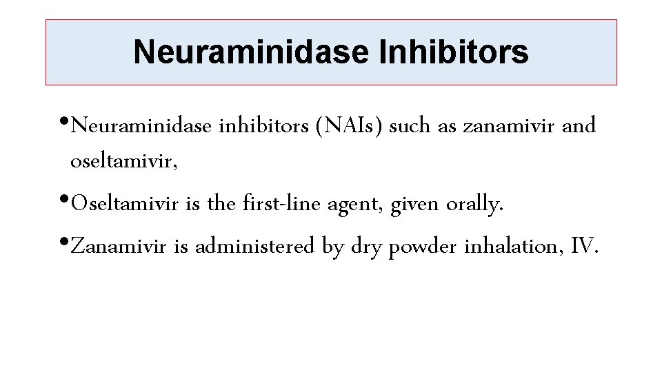 Neuraminidase Inhibitors • Neuraminidase inhibitors (NAIs) such as zanamivir and oseltamivir, • Oseltamivir is