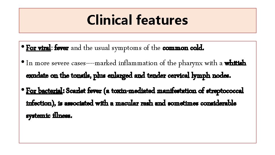 Clinical features • For viral: fever and the usual symptoms of the common cold.