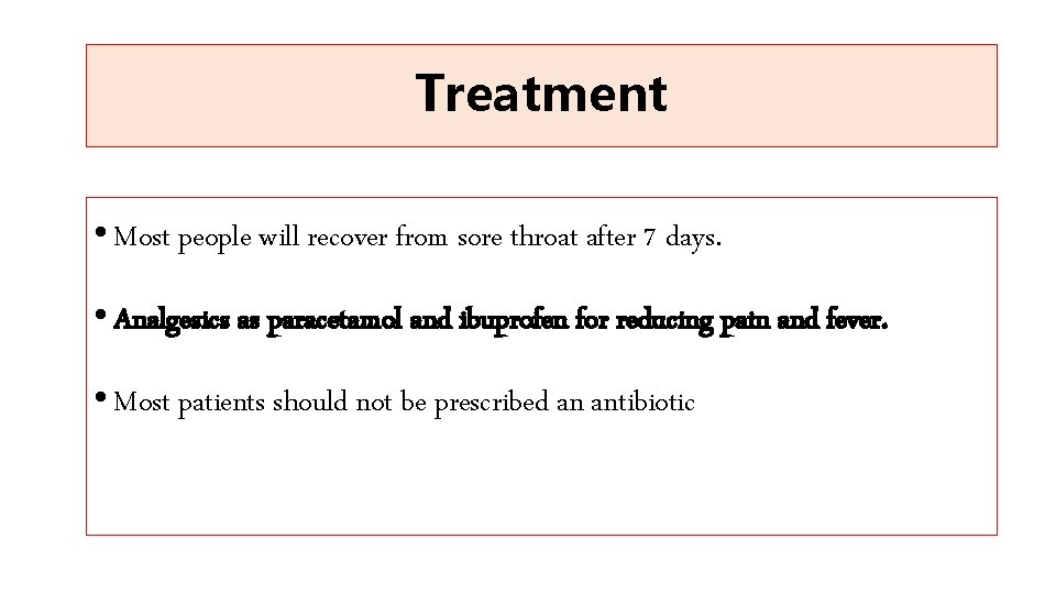 Treatment • Most people will recover from sore throat after 7 days. • Analgesics