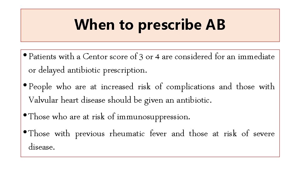 When to prescribe AB • Patients with a Centor score of 3 or 4