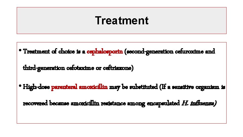 Treatment • Treatment of choice is a cephalosporin (second-generation cefuroxime and third-generation cefotaxime or