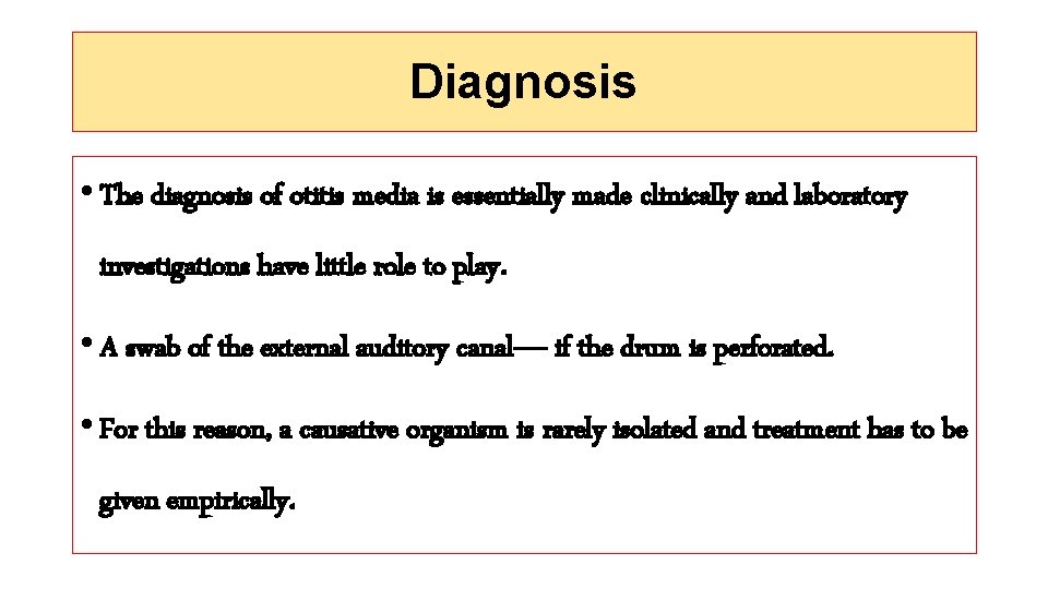 Diagnosis • The diagnosis of otitis media is essentially made clinically and laboratory investigations