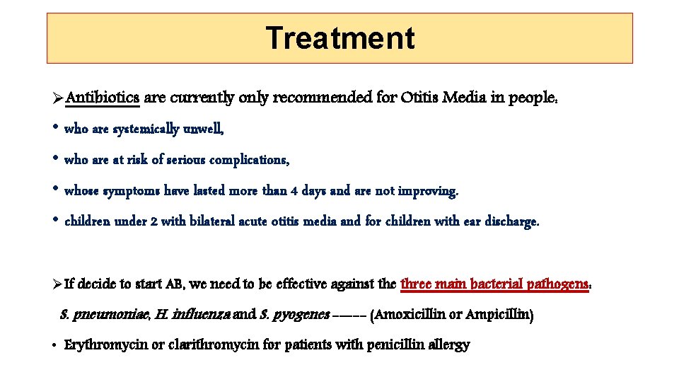 Treatment ØAntibiotics are currently only recommended for Otitis Media in people: • who are