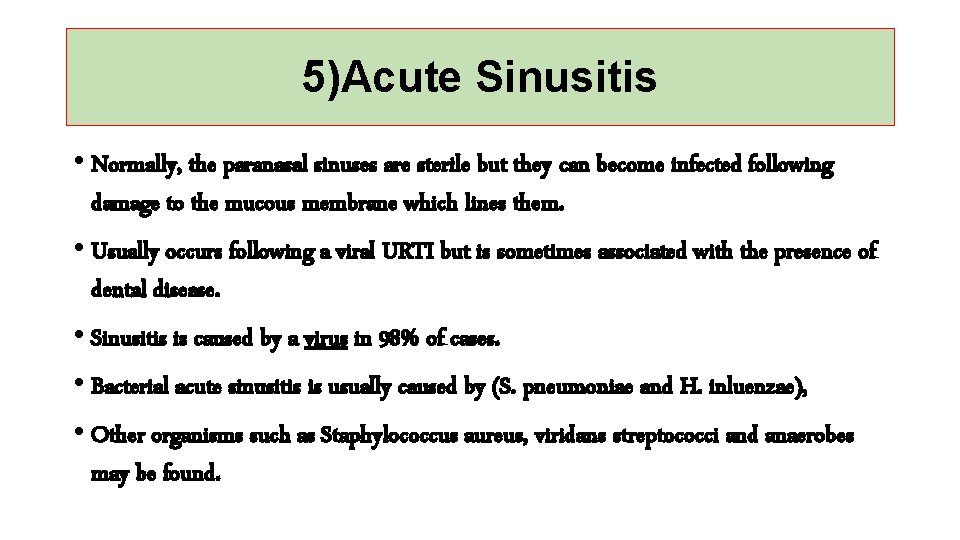 5)Acute Sinusitis • Normally, the paranasal sinuses are sterile but they can become infected