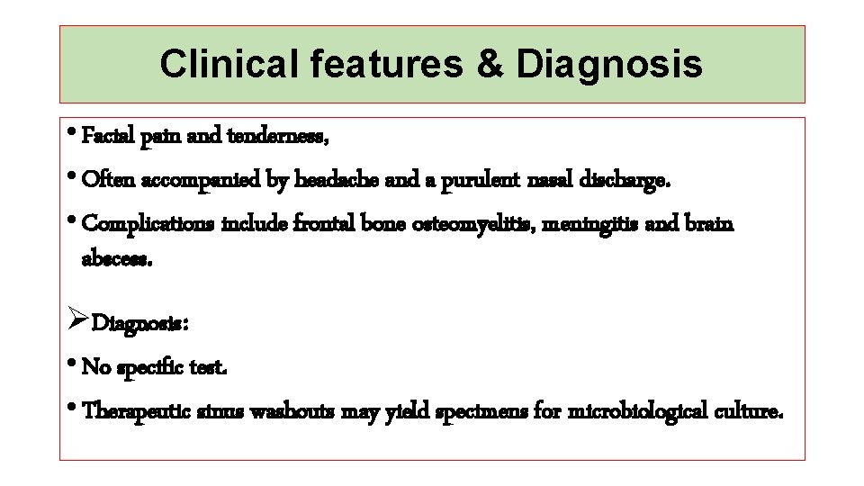 Clinical features & Diagnosis • Facial pain and tenderness, • Often accompanied by headache