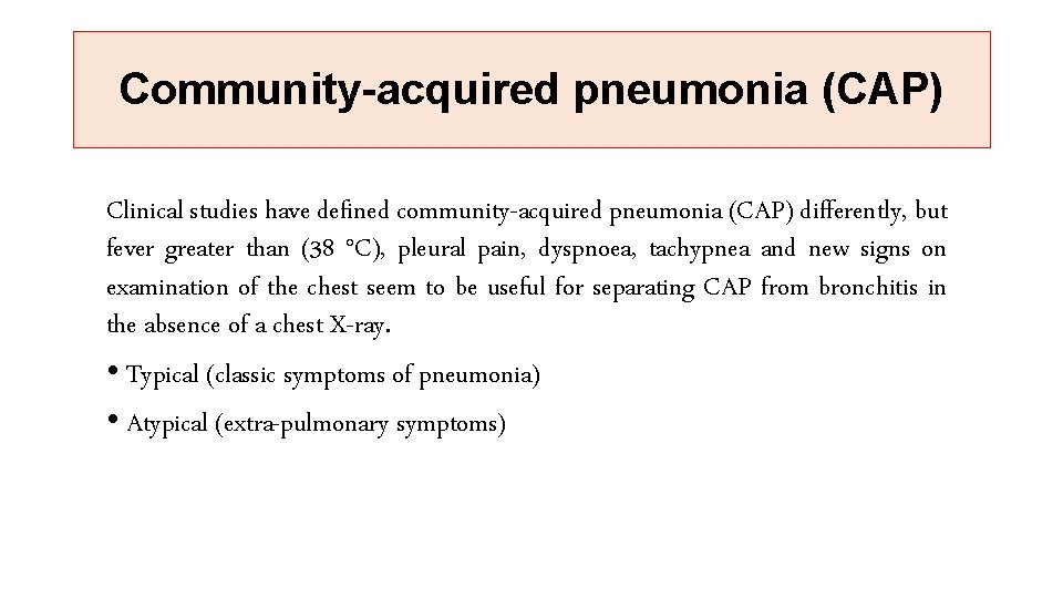 Community-acquired pneumonia (CAP) Clinical studies have defined community-acquired pneumonia (CAP) differently, but fever greater