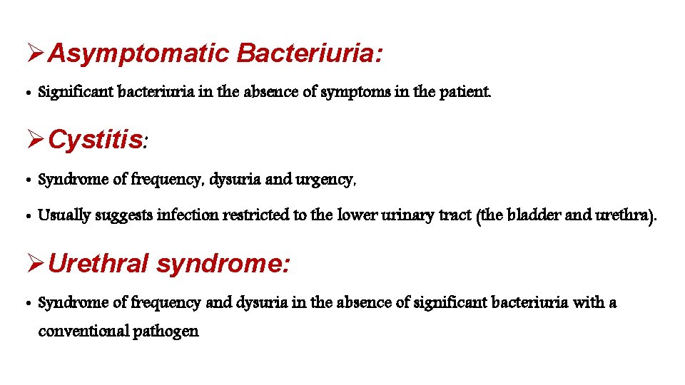 ØAsymptomatic Bacteriuria: • Significant bacteriuria in the absence of symptoms in the patient. ØCystitis: