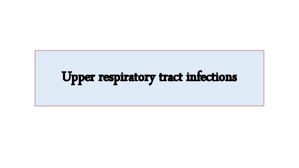 Upper respiratory tract infections 