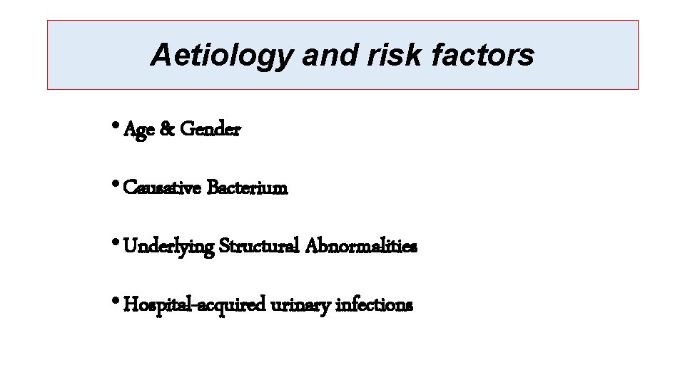 Aetiology and risk factors • Age & Gender • Causative Bacterium • Underlying Structural