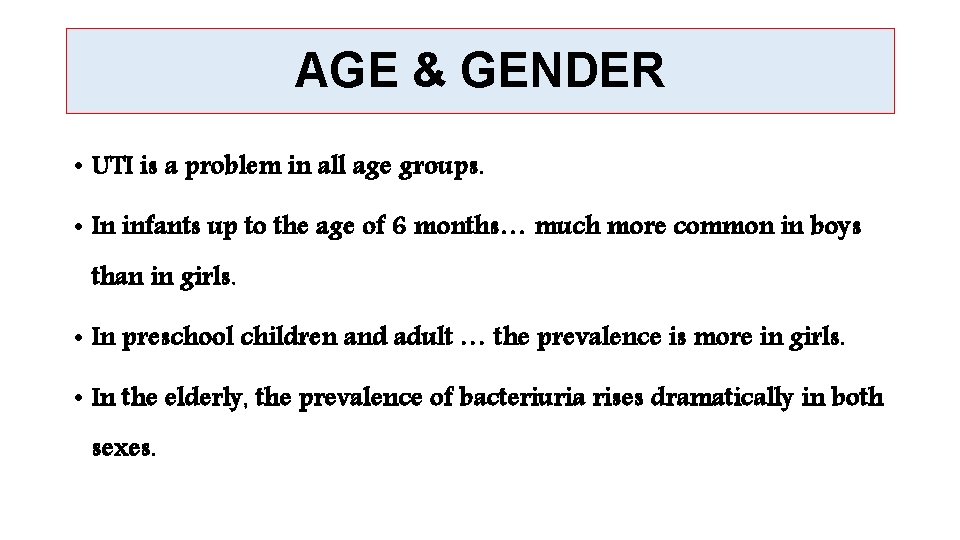 AGE & GENDER • UTI is a problem in all age groups. • In