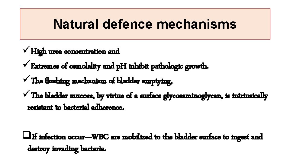 Natural defence mechanisms üHigh urea concentration and üExtremes of osmolality and p. H inhibit