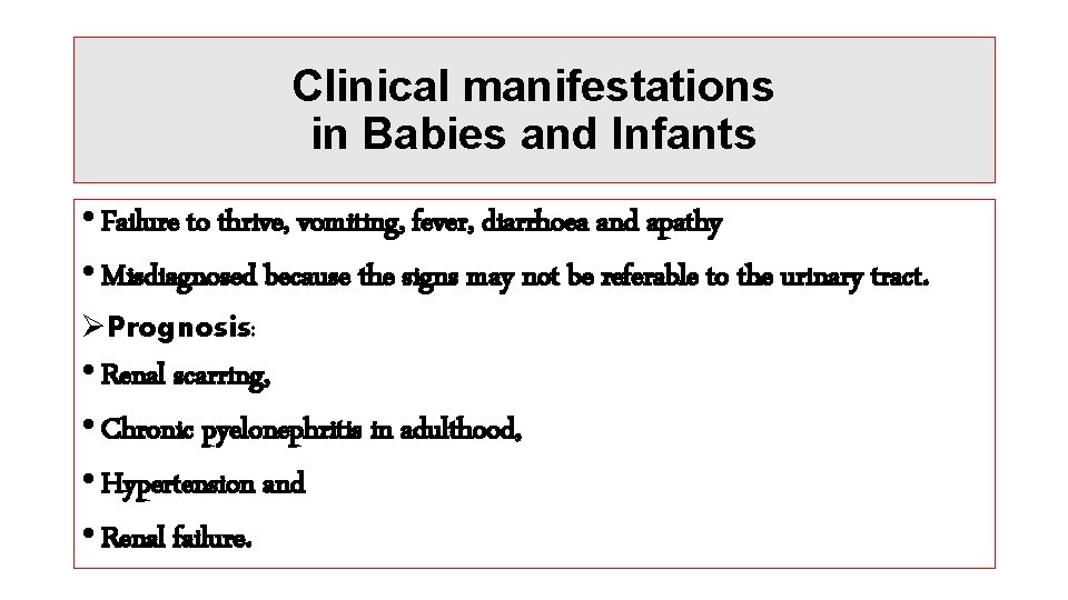Clinical manifestations in Babies and Infants • Failure to thrive, vomiting, fever, diarrhoea and
