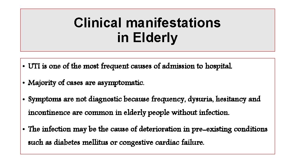 Clinical manifestations in Elderly • UTI is one of the most frequent causes of