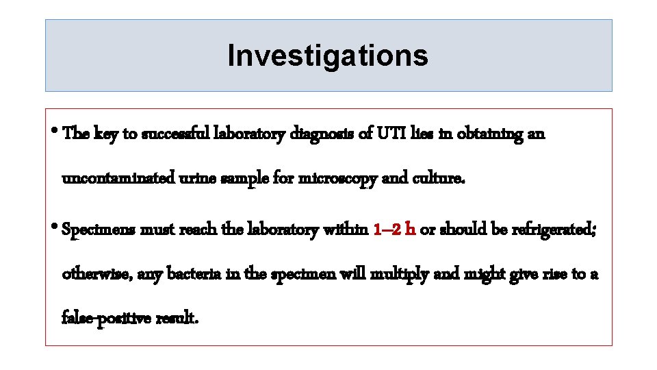 Investigations • The key to successful laboratory diagnosis of UTI lies in obtaining an