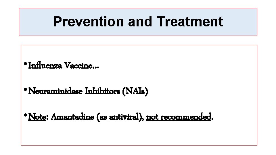 Prevention and Treatment • Influenza Vaccine… • Neuraminidase Inhibitors (NAIs) • Note: Amantadine (as