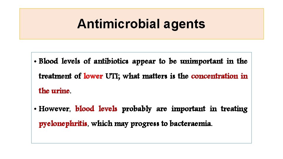 Antimicrobial agents • Blood levels of antibiotics appear to be unimportant in the treatment