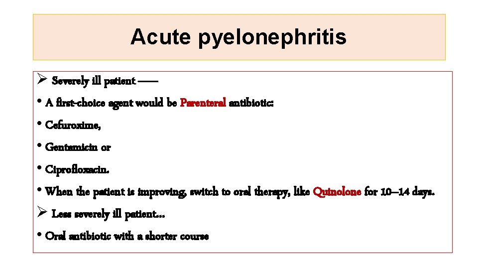 Acute pyelonephritis Ø Severely ill patient ----- • A first-choice agent would be Parenteral