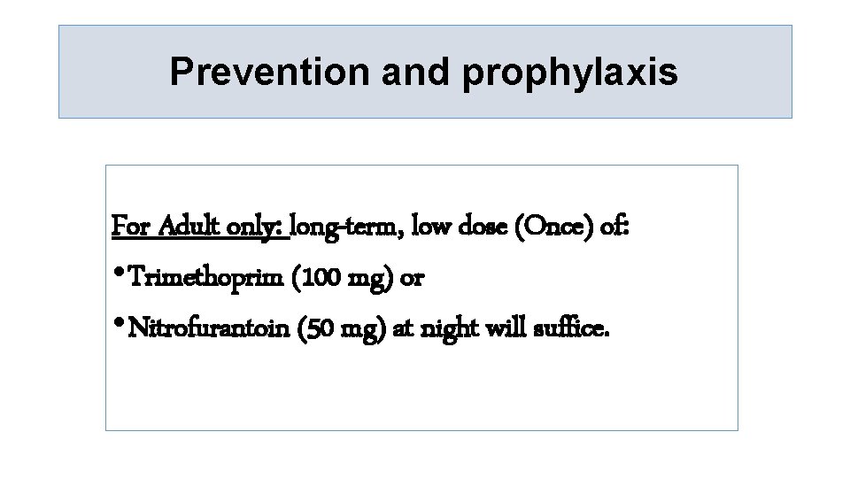 Prevention and prophylaxis For Adult only: long-term, low dose (Once) of: • Trimethoprim (100