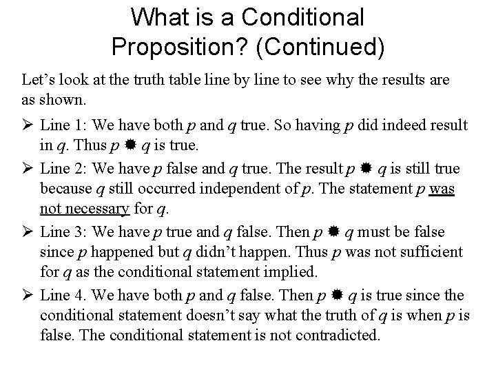 What is a Conditional Proposition? (Continued) Let’s look at the truth table line by What is a Conditional Proposition? (Continued) Let’s look at the truth table line by