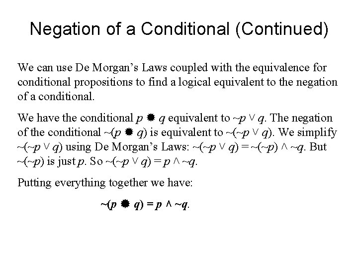 Negation of a Conditional (Continued) We can use De Morgan’s Laws coupled with the Negation of a Conditional (Continued) We can use De Morgan’s Laws coupled with the