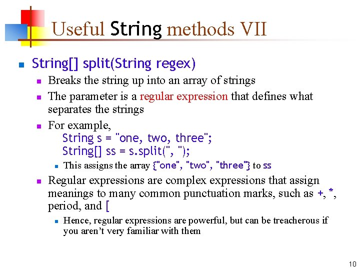 Useful String methods VII n String[] split(String regex) n n n Breaks the string