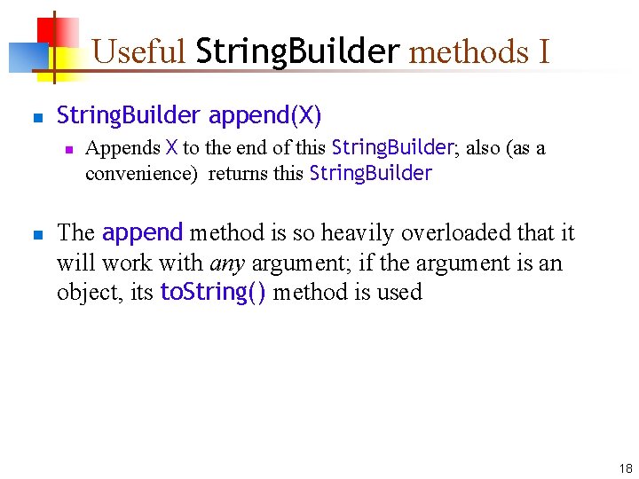 Useful String. Builder methods I n String. Builder append(X) n n Appends X to