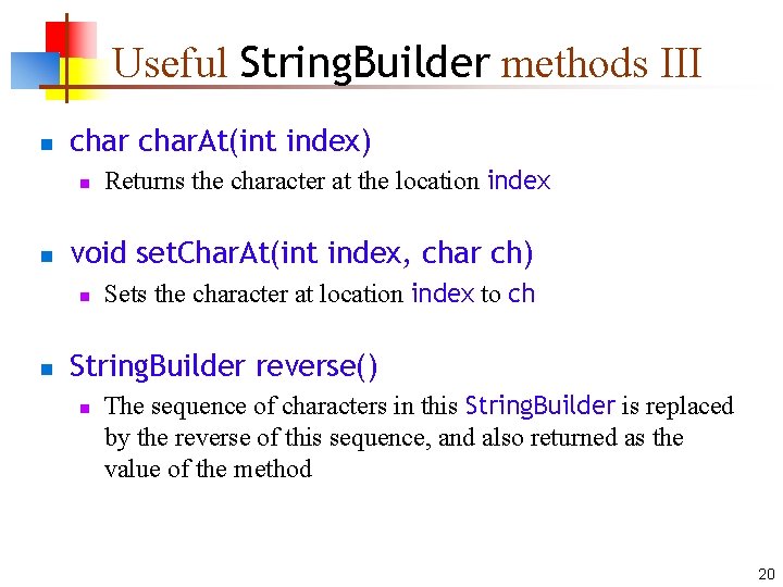 Useful String. Builder methods III n char. At(int index) n n void set. Char.