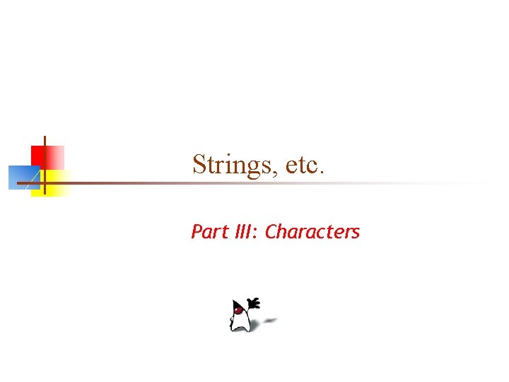 Strings, etc. Part III: Characters 