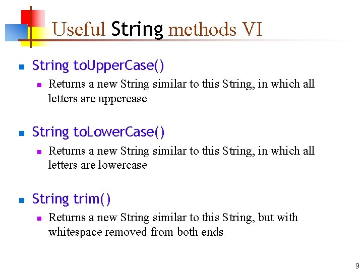 Useful String methods VI n String to. Upper. Case() n n String to. Lower.