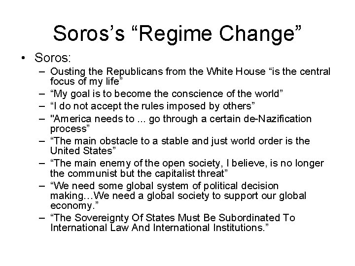 Soros’s “Regime Change” • Soros: – Ousting the Republicans from the White House “is