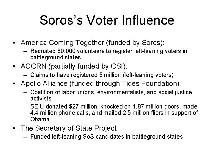 Soros’s Voter Influence • America Coming Together (funded by Soros): – Recruited 80, 000