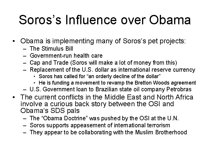 Soros’s Influence over Obama • Obama is implementing many of Soros’s pet projects: –