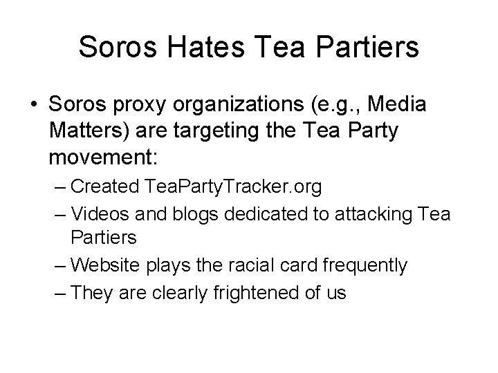 Soros Hates Tea Partiers • Soros proxy organizations (e. g. , Media Matters) are